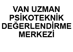 VAN UZMAN PSİKOTEKNİK DEĞERLENDİRME MERKEZİ